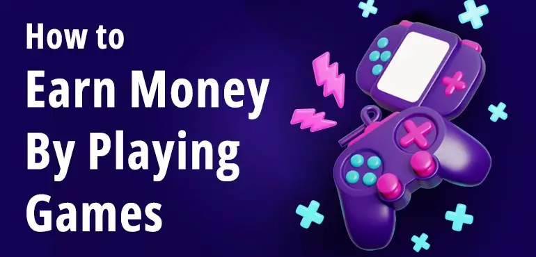 How to earn money by Playing Games?